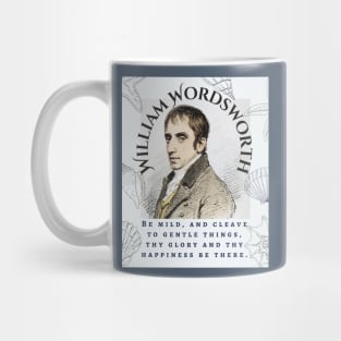 William Wordsworth portrait and  quote: Be mild, and cleave to gentle things, thy glory and thy happiness be there. Mug